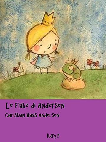 Le fiabe di Andersen: Raccolta delle fiabe di Andersen